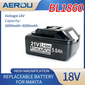 AERDU 18V 10ah 8ah 6ah Акумулаторна батерия 21V 18650 21700 Литиево-йонна Елемент Подходящ За Електроинструменти Makita BL1860 BL1830 BL1850