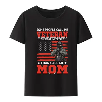 Някои хора ме наричат ветеран е по-Важно, отколкото да ми се обади майка ми, модна тениска с принтом за мъже и жени, удобна мода, градинска облекло